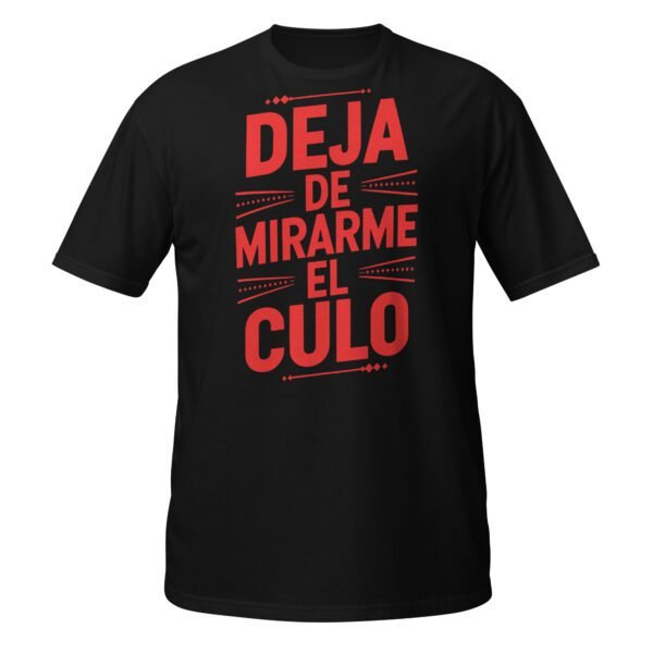 Camiseta original y única con la frase graciosa: Deja de Mirarme el Culo, en color negro