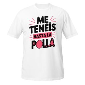 Camiseta Me Tenéis hasta la Polla