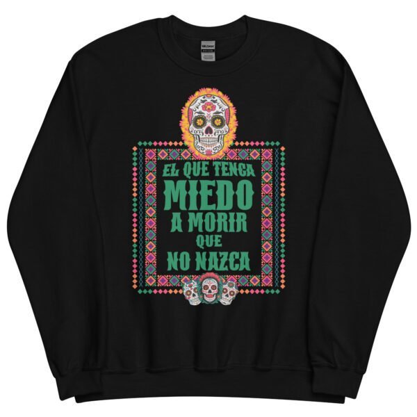 Sudadera original y única con la frase graciosa: EL QUE TENGA MIEDO A MORIR que no nazca, en color negro