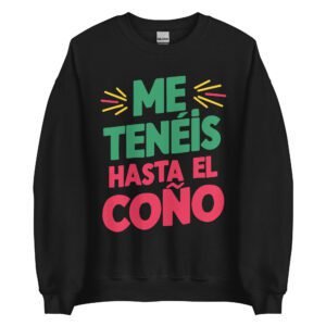 Sudadera ME TENÉIS hasta el coño