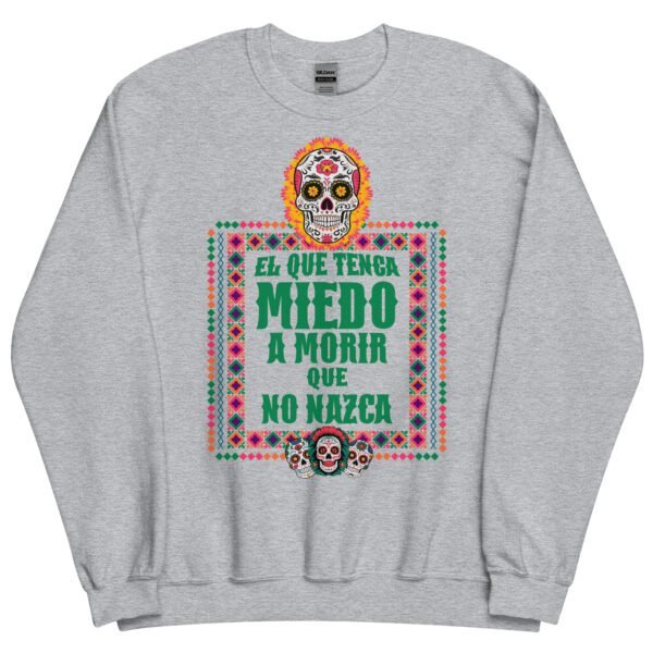 Sudadera original y única con la frase graciosa: EL QUE TENGA MIEDO A MORIR que no nazca, en color gris