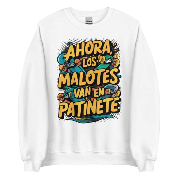 Sudadera original y única con la frase graciosa: AHORA LOS MALOTES van en patinete, en color blanco