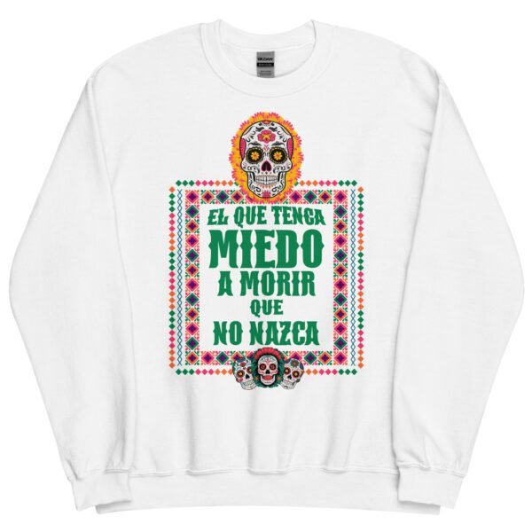 Sudadera original y única con la frase graciosa: EL QUE TENGA MIEDO A MORIR que no nazca, en color blanco