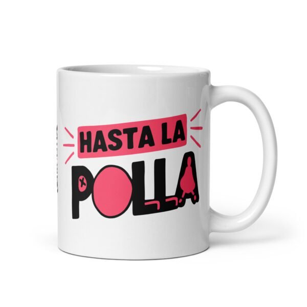 Taza original y única con la frase graciosa: Me tenéis hasta la Polla, de lado derecho